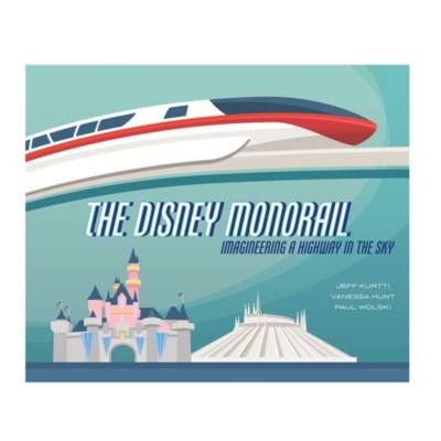 The Disney Monorail: Imagineering a Highway in the Sky